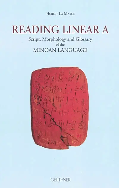 Reading linear A : script, morphology and glossary of the Minoan language