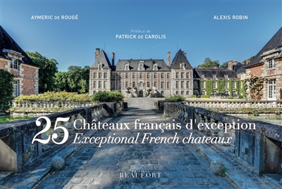 25 châteaux français d'exception. 25 exceptional French chateaux