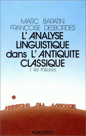 L'analyse linguistique dans l'Antiquité classique. 1, Les théories