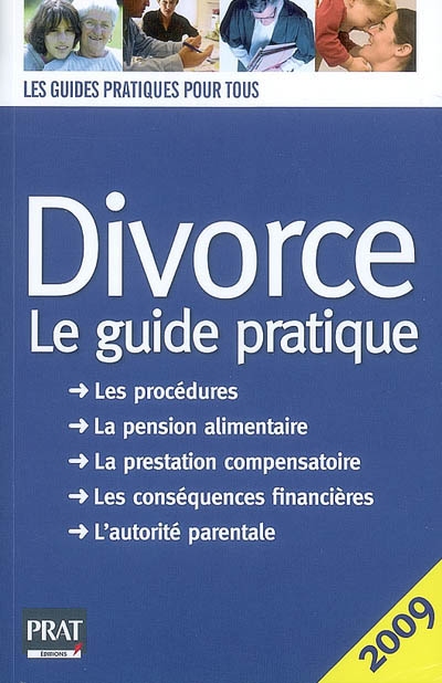 Divorce, le guide pratique : les procédures, la pension alimentaire, la prestation compensatoire, les conséquences financières, l'autorité parentale