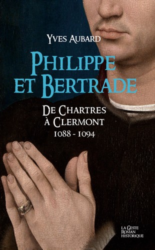 La saga des Limousins. Vol. 16. Philippe et Bertrade : de Chartres à Clermont : 1088-1094