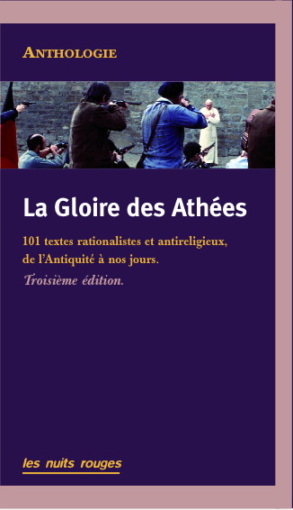 La gloire des athées : 101 textes rationalistes et antireligieux, de l'Antiquité à nos jours : anthologie