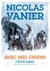 Avec mes chiens : l'odyssée sauvage : 6.000 km à travers Mongolie, Chine et Sibérie