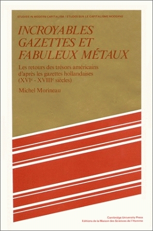 Incroyables gazettes et fabuleux métaux : les retours des trésors américains d'après les gazettes hollandaises : XVIe-XVIIIe siècle