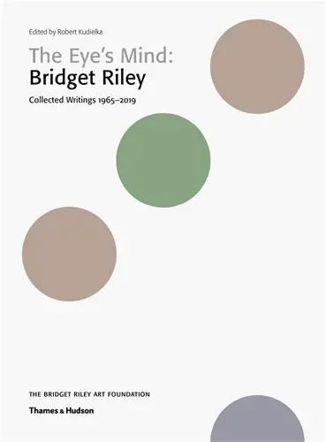 The Eye´s Mind Bridget Riley Collected Writings 1965-2019