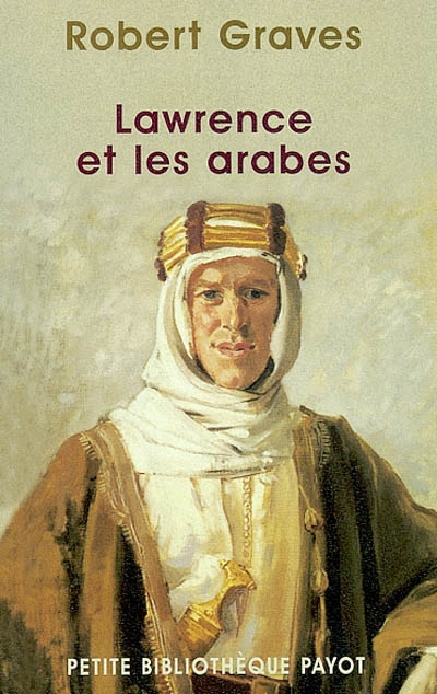 Lawrence et les Arabes : suivi d'une sélection de lettres de T. E. Lawrence