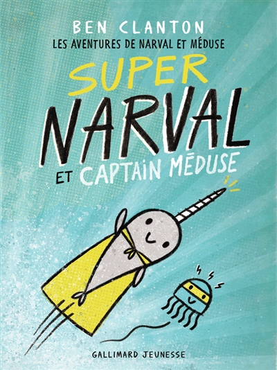 Les aventures de Narval et Méduse. Vol. 2. Super Narval et captain Méduse