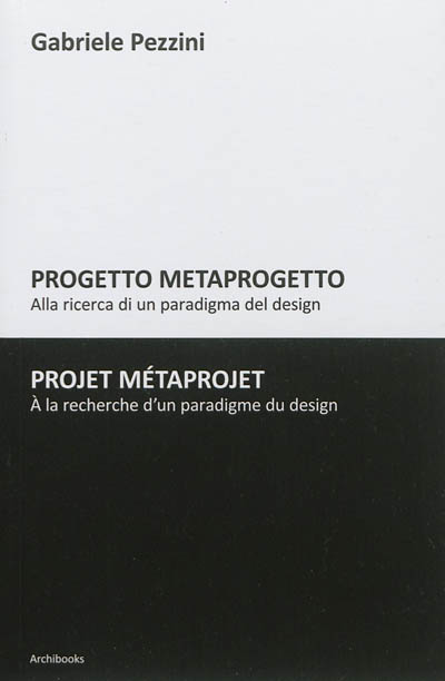 Progetto metaprogetto : alla ricerca di un paradigma del design. Projet métaprojet : à la recherche d'un paradigme du design