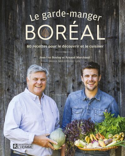 Le garde-manger boréal : 80 recettes pour le découvrir et le cuisiner