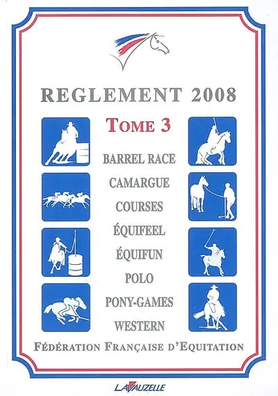 Règlement 2008 : applicable au 1er janvier 2008. Vol. 3. Barrel race, camargue, courses, équifeel, équifun, polo, pony-games, western