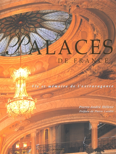 Palaces de France : vie et mémoire de l'extravagance