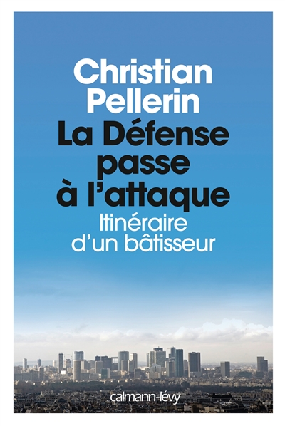 La Défense passe à l'attaque : itinéraire d'un bâtisseur