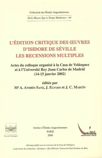 L'édition critique des oeuvres d'Isidore de Séville : les recensions multiples : actes du colloque organisé à la Casa de Velazquez et à l'Université Rey Juan Carlos de Madrid, 14-15 janvier 2002