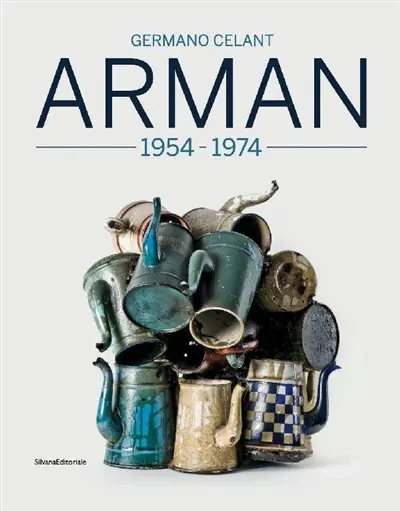 Arman : 1954-1974 Arman : 1954-1974