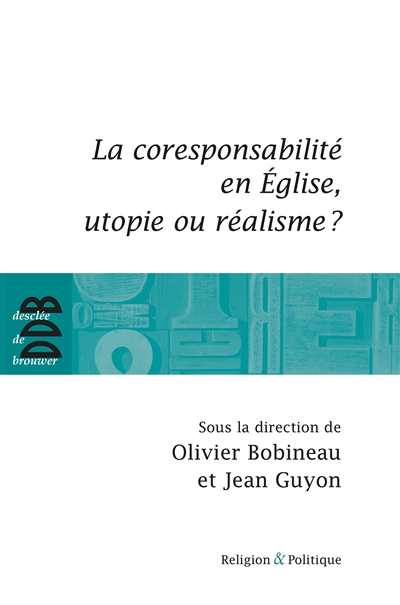La coresponsabilité en Eglise, utopie ou réalisme ? : actes du colloque organisé par la Communauté Saint-Luc, Marseille, 16-17 janvier 2009