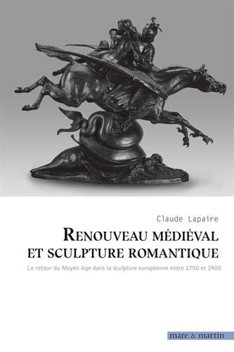 Renouveau médiéval et sculpture romantique : le retour du Moyen Age dans la sculpture européenne entre 1750 et 1900