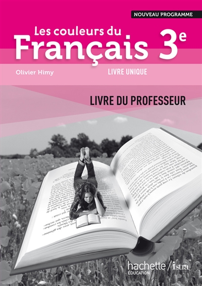 Les couleurs du français 3e : nouveau programme, livre unique : livre du professeur