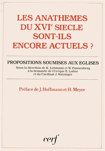 Les Anathèmes du XVIe siècle sont-ils encore actuels ? : les condamnations doctrinales du concile de Trente et des réformateurs justifient-elles encore la division de nos Eglises ? : proposi : tions soumises aux Eglises catholique, luthérienne et réformée en Allemagne