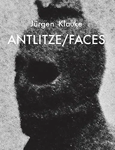 Jürgen Klauke Antlitze / Faces