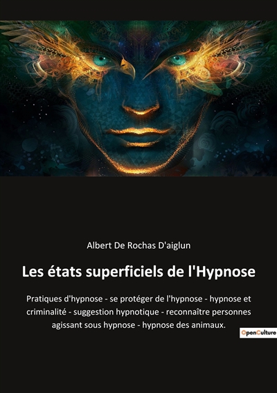 Les états superficiels de l'Hypnose : Pratiques d'hypnose : se protéger de l'hypnose - hypnose et criminalité - suggestion hypnotique - reconnaître personnes agissant sous hypnose - hypnose des animaux.