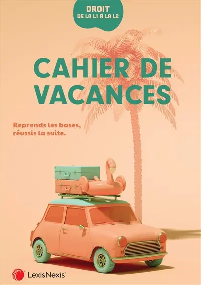 Cahier de vacances : droit, de la L1 à la L2 : reprends les bases, réussis la suite