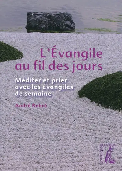 L'Evangile au fil des jours : méditer et prier avec les évangiles de semaine