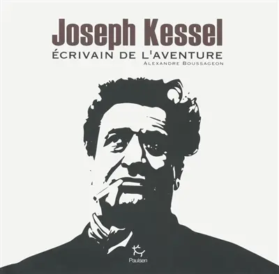 Joseph Kessel : écrivain de l'aventure