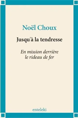 Jusqu'à la tendresse : en mission derrière le rideau de fer