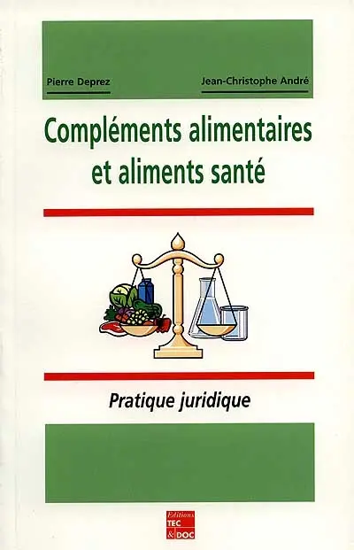 Compléments alimentaires et aliments santé : pratique juridique, statut, mise sur le marché, publicité, textes