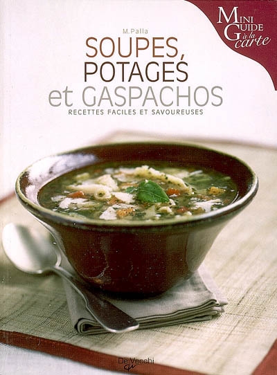 Soupes, potages et gaspachos : recettes faciles et savoureuses