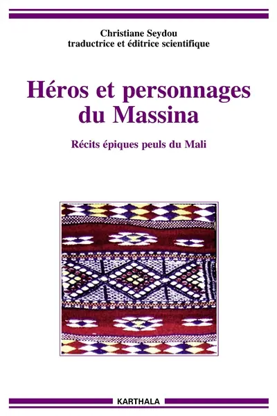 Héros et personnages du Massina : récits épiques peuls du Mali