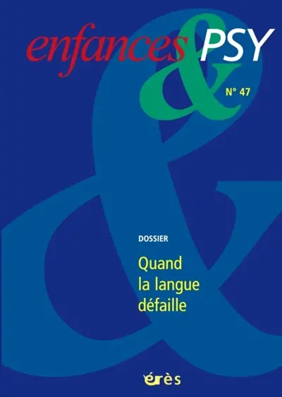 Enfances et psy, n° 47. Quand la langue défaille