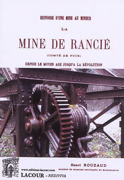 La mine de Rancié (comté de Foix) : depuis le Moyen Age jusqu'à la Révolution : histoire d'une mine au mineur