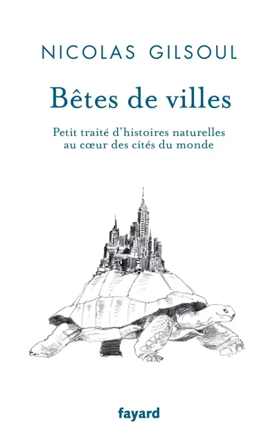 Petit traité d'histoires naturelles au coeur des cités du monde. Bêtes de villes