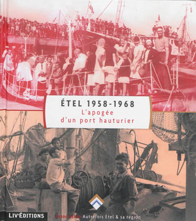 Etel, 1958-1968 : l'apogée d'un port hauturier : histoire d'une rivière