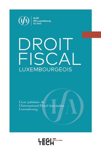 Droit fiscal luxembourgeois : livre jubilaire de l'International Fiscal Association Luxembourg