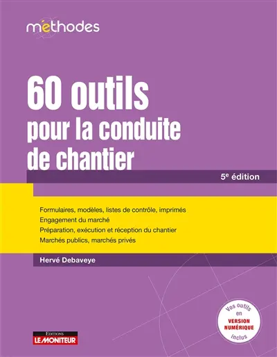 60 outils pour la conduite de chantier : formulaires, modèles, listes de contrôle, imprimés, engagement du marché, préparation, exécution et réception du chantier, marchés publics, marchés privés