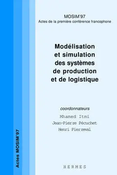 Modélisation et simulation des systèmes de production et de logistique : MOSIM'97, actes de la première conférence francophone, 5-6 juin 1997, Rouen