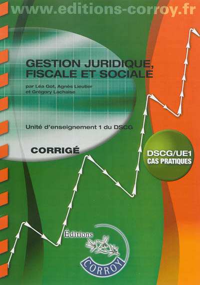 Gestion juridique, fiscale et sociale : unité d'enseignement 1 du DSCG, cas pratiques : corrigé