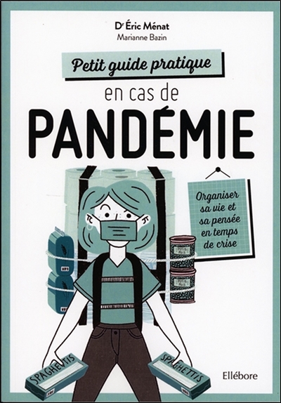 Petit guide pratique en cas de pandémie : organiser sa vie et sa pensée en temps de crise