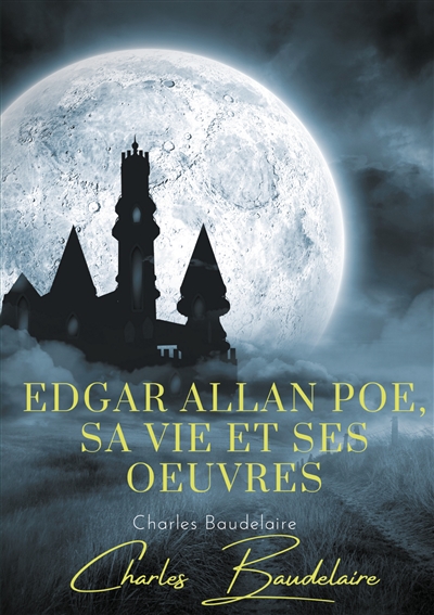 Edgar Poe, sa vie et ses...