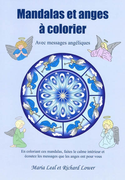 Mandalas et anges à colorier : avec messages angéliques : en coloriant ces mandalas, faites le calme intéreur et écoutez les messages que les anges ont pour vous