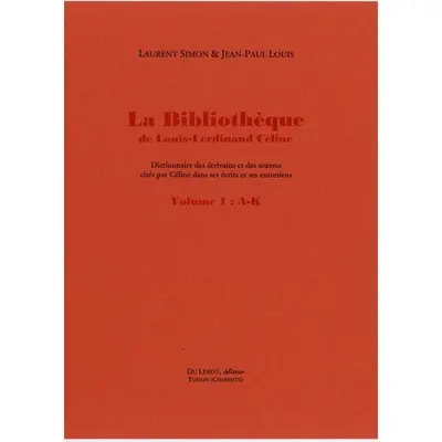 La bibliothèque de Louis-Ferdinand Céline : dictionnaire des écrivains et des oeuvres cités par Céline dans ses écrits et ses entretiens