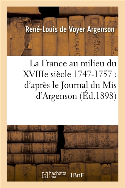 La France au milieu du XVIIIe siècle 1747-1757 : d'après le Journal du Mis d'Argenson