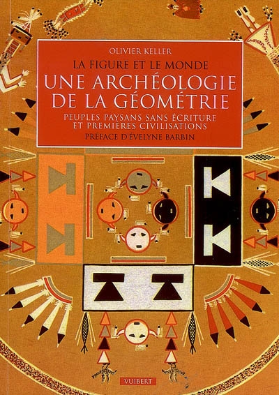 Une archéologie de la géométrie : la figure et le monde, peuples paysans sans écriture et premières civilisations