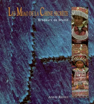 Les Miao de la Chine secrète : brodeurs de brume