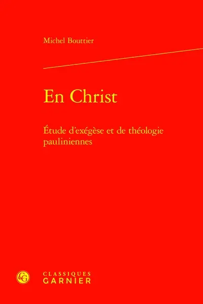 En Christ : étude d'exégèse et de théologie pauliniennes