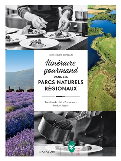 Itinéraire gourmand dans les parcs naturels régionaux : recettes de chef, producteurs, produits locaux