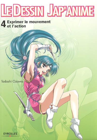 Le dessin jap'anime. Vol. 4. Exprimer le mouvement et l'action