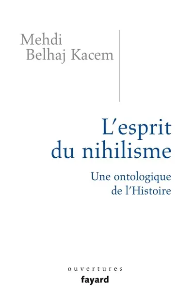 L'esprit du nihilisme : une ontologique de l'Histoire